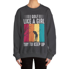 Load image into Gallery viewer, I Golf Like a Girl Try to Keep Up Sweatshirt, Golfer Sweatshirt /Unisex Heavy Blend™ Crewneck Sweatshirt
