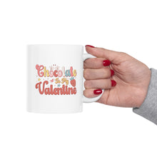 Load image into Gallery viewer, Chocolate Is My Valentine/ Ceramic Mug 11oz