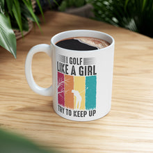 Load image into Gallery viewer, I Golf Like a Girl Try to Keep Up / Ceramic Mug 11oz