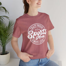 Load image into Gallery viewer, Crazy proud always loud sports mom T-Shirt