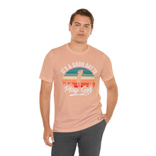 Load image into Gallery viewer, It's a good day to play golf T-shirt, Tshirts for Golfer