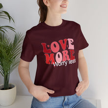 Load image into Gallery viewer, Love More Worry Less T-Shirt, Mama T-Shirts