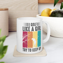 Load image into Gallery viewer, I Golf Like a Girl Try to Keep Up / Ceramic Mug 11oz