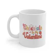 Load image into Gallery viewer, Chocolate Is My Valentine/ Ceramic Mug 11oz
