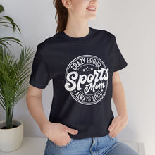 Load image into Gallery viewer, Crazy proud always loud sports mom T-Shirt