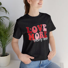 Load image into Gallery viewer, Love More Worry Less T-Shirt, Mama T-Shirts