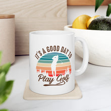 Load image into Gallery viewer, It's a good day to play golf / Ceramic Mug 11oz