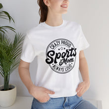 Load image into Gallery viewer, Crazy proud always loud sports mom T-Shirt
