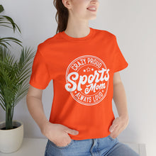 Load image into Gallery viewer, Crazy proud always loud sports mom T-Shirt