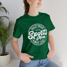 Load image into Gallery viewer, Crazy proud always loud sports mom T-Shirt