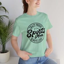 Load image into Gallery viewer, Crazy proud always loud sports mom T-Shirt