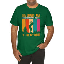 Load image into Gallery viewer, The Older I Get the Harder It is to Find My Balls T-shirt, Tshirts for Golfer