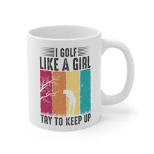 Load image into Gallery viewer, I Golf Like a Girl Try to Keep Up / Ceramic Mug 11oz