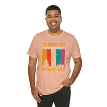 Load image into Gallery viewer, The Older I Get the Harder It is to Find My Balls T-shirt, Tshirts for Golfer