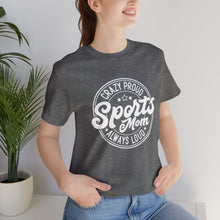 Load image into Gallery viewer, Crazy proud always loud sports mom T-Shirt