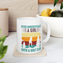 Load image into Gallery viewer, Never Underestimate a Girl with a Golf Club/ Ceramic Mug 11oz