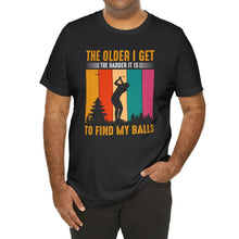 Load image into Gallery viewer, The Older I Get the Harder It is to Find My Balls T-shirt, Tshirts for Golfer