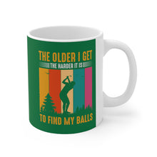 Load image into Gallery viewer, The Older I Get the Harder It is to Find My Balls/ Ceramic Mug 11oz
