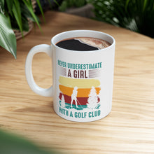 Load image into Gallery viewer, Never Underestimate a Girl with a Golf Club/ Ceramic Mug 11oz
