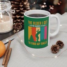 Load image into Gallery viewer, The Older I Get the Harder It is to Find My Balls/ Ceramic Mug 11oz
