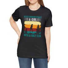 Load image into Gallery viewer, Never Underestimate a Girl with a Golf Club T-shirt, Tshirts for Golfer
