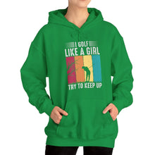 Load image into Gallery viewer, I Golf Like a Girl Try to Keep Up Hooded Sweatshirt, golf Hooded Sweatshirt /Unisex Heavy Blend™ Hooded Sweatshirt
