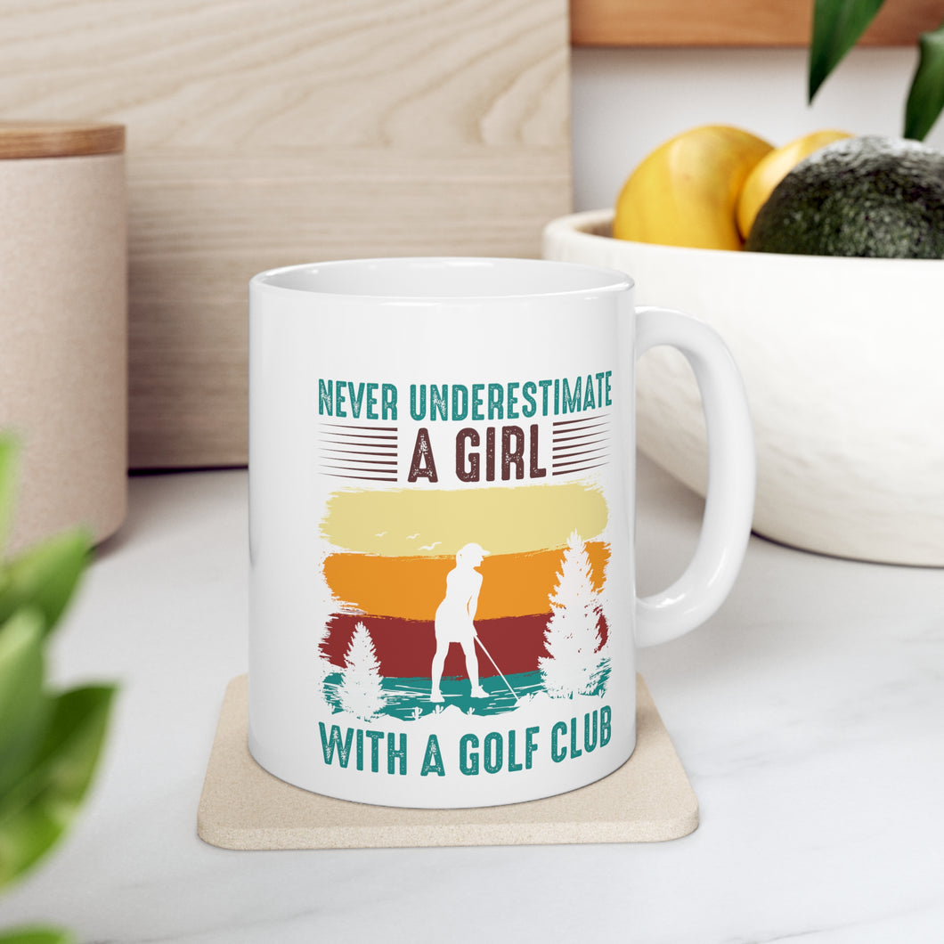 Never Underestimate a Girl with a Golf Club/ Ceramic Mug 11oz